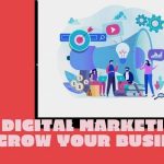 How Digital Marketing Can Grow Your Business
