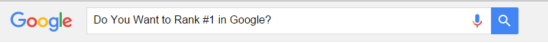 Do You Want to Rank #1 in Google?