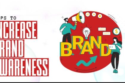 Tips To Increase Brand Awareness: 5 Tactics That Works